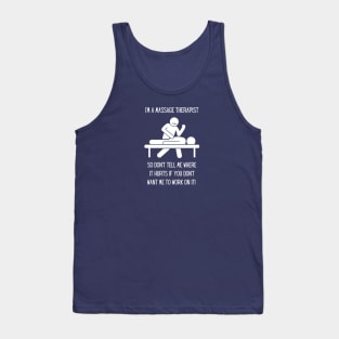 Massage Therapist - Don't tell me where it hurts... Tank Top